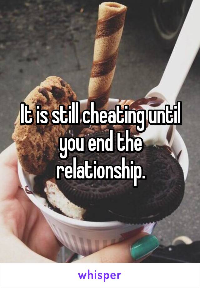 It is still cheating until you end the relationship.