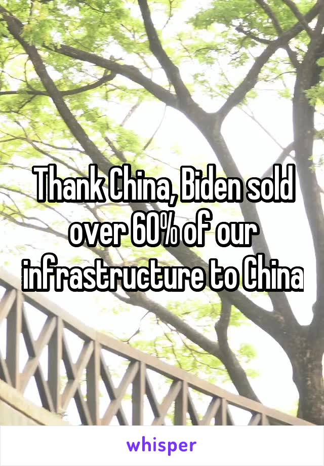 Thank China, Biden sold over 60% of our infrastructure to China