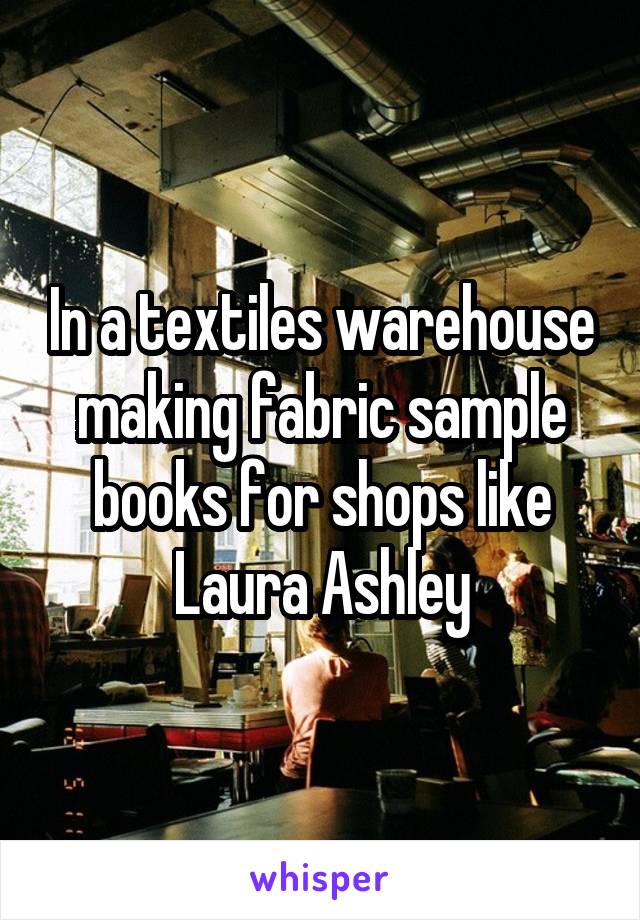 In a textiles warehouse making fabric sample books for shops like Laura Ashley