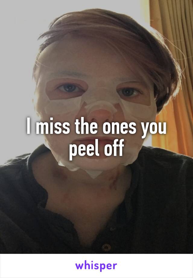 I miss the ones you peel off