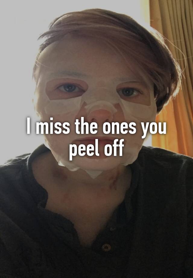 I miss the ones you peel off