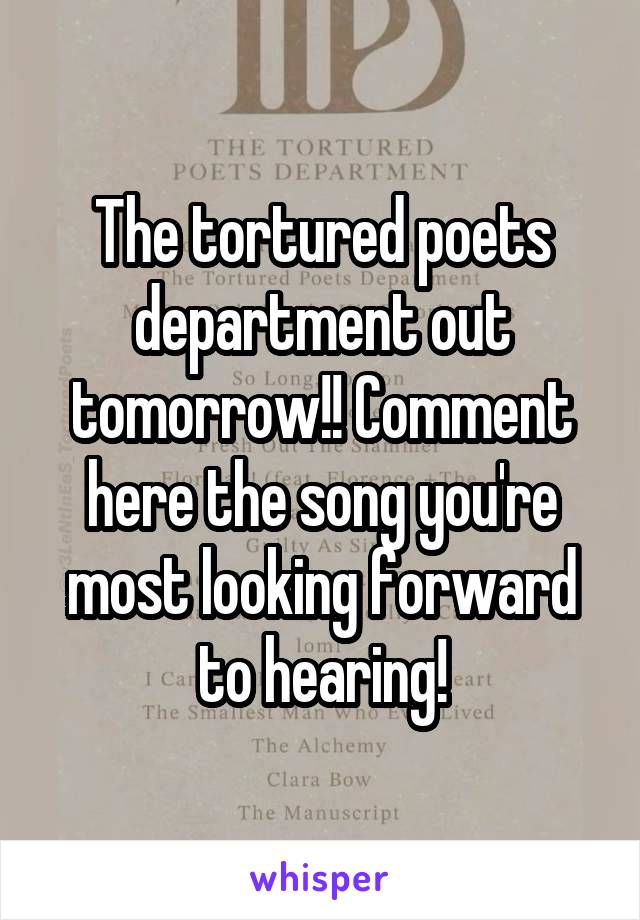 The tortured poets department out tomorrow!! Comment here the song you're most looking forward to hearing!