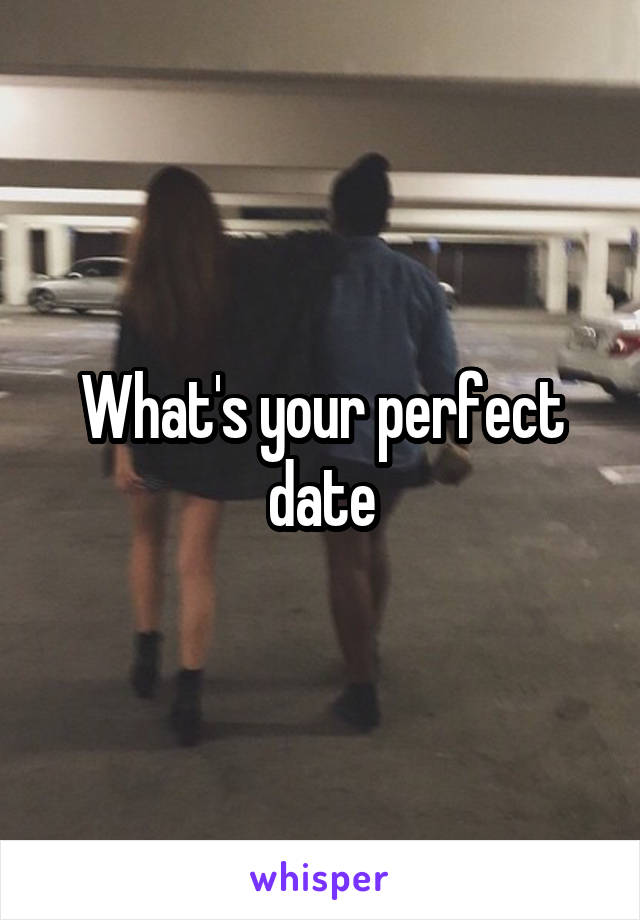 What's your perfect date