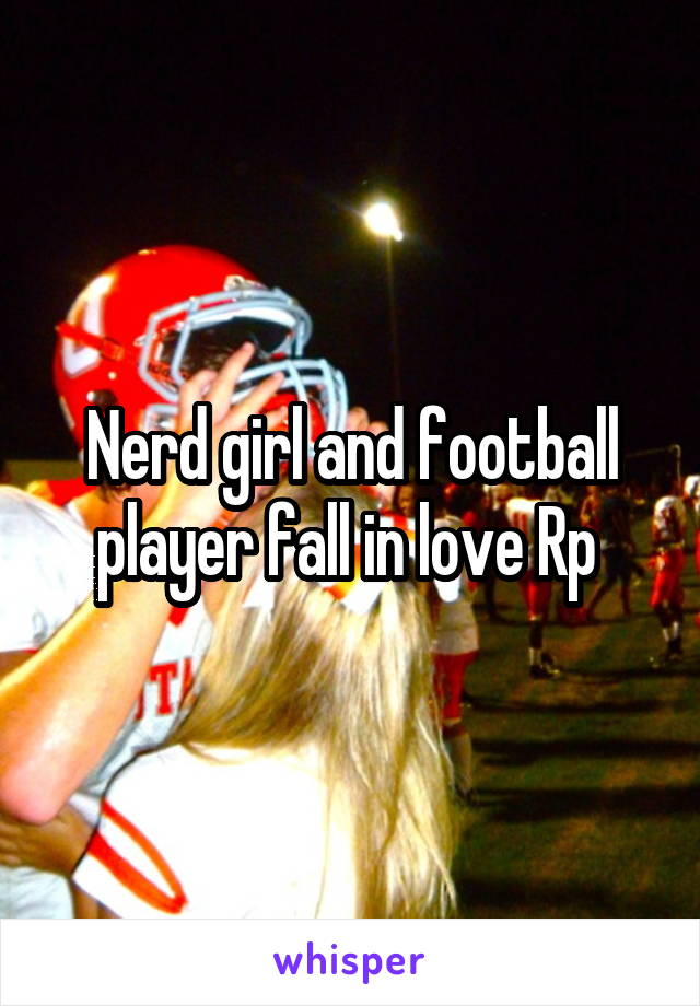 Nerd girl and football player fall in love Rp 