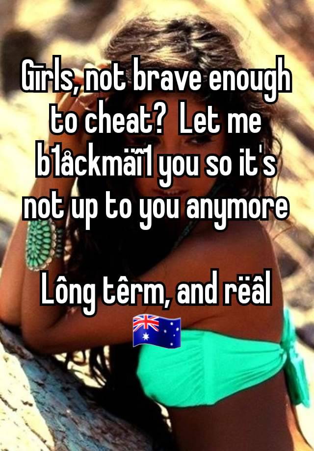 Gīrls, not brave enough to cheat?  Let me b1åckmäî1 you so it's not up to you anymore

Lông têrm, and rëâl
🇦🇺