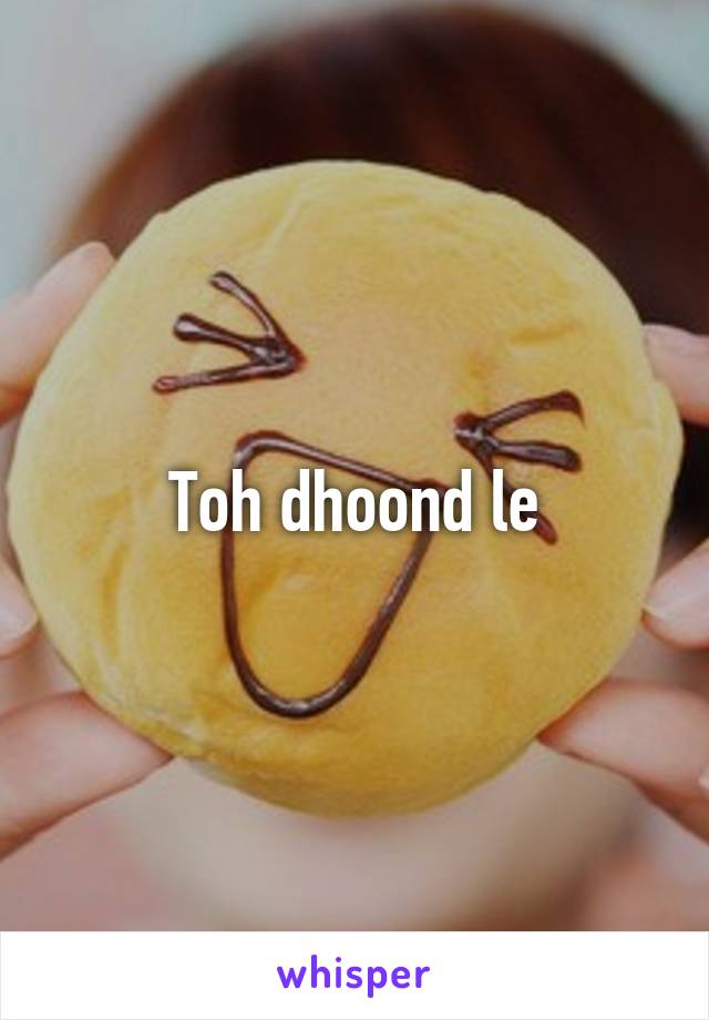 Toh dhoond le