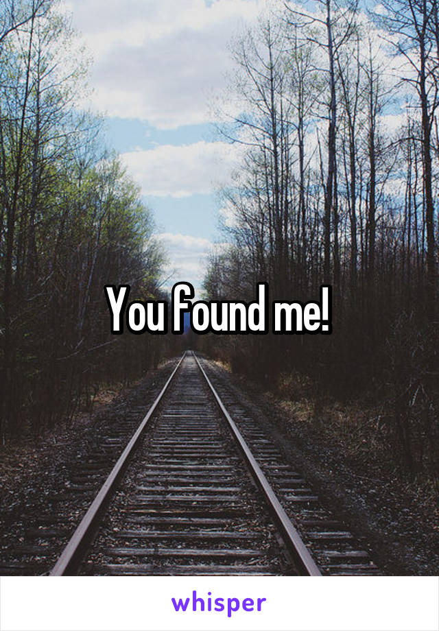 You found me! 