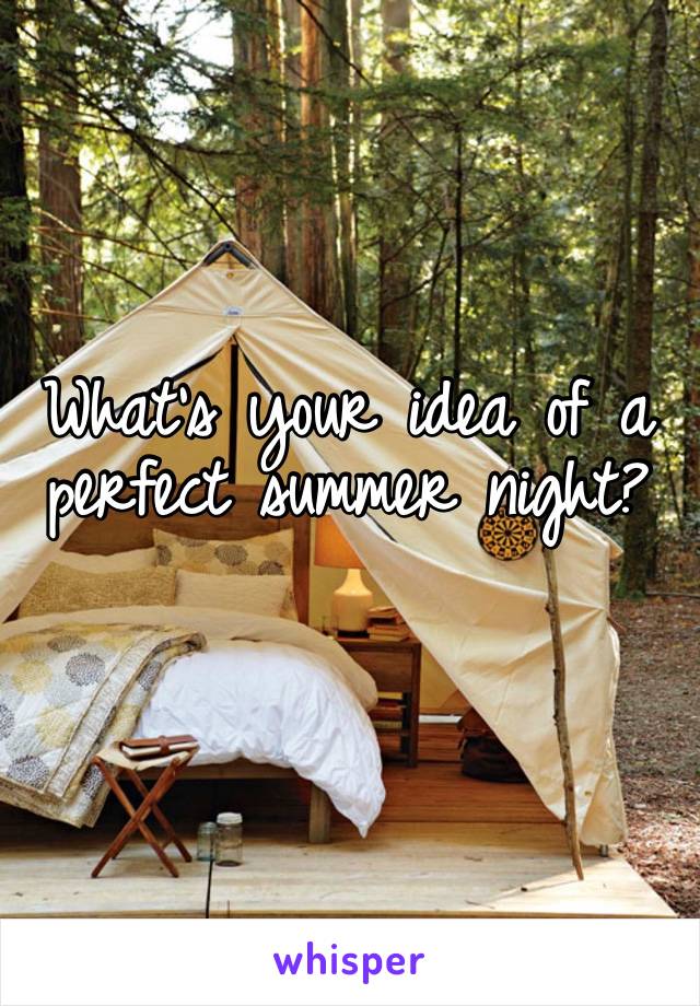 What’s your idea of a perfect summer night? 