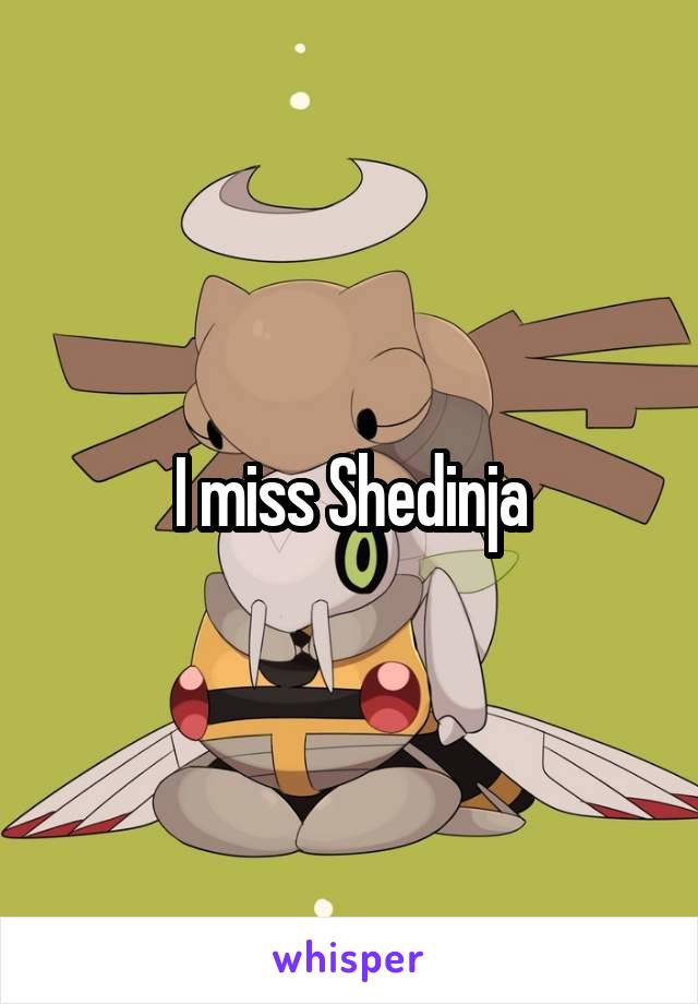 I miss Shedinja