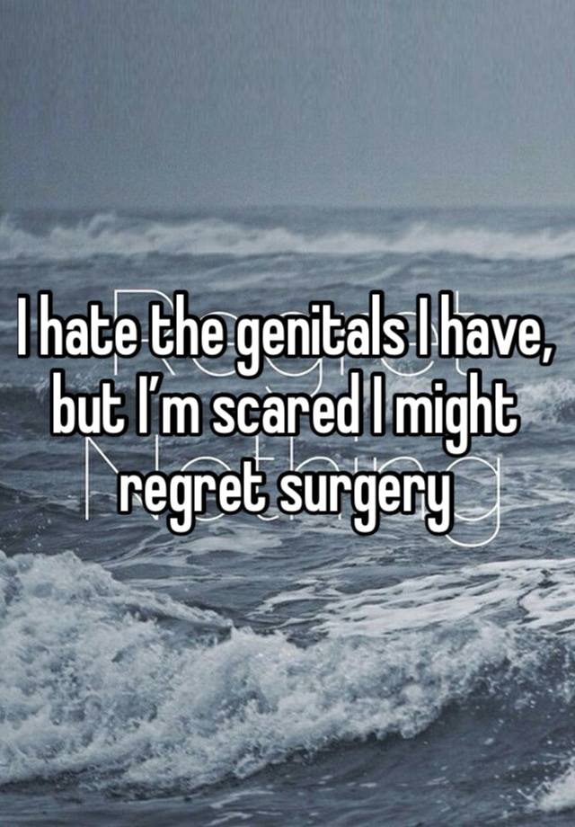 I hate the genitals I have, but I’m scared I might regret surgery 