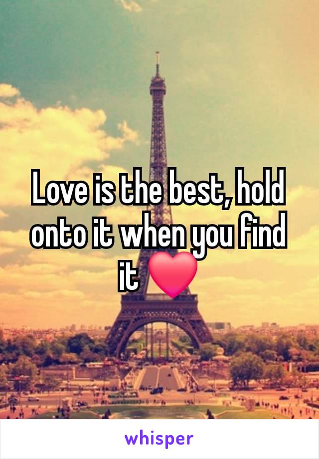 Love is the best, hold onto it when you find it ❤️