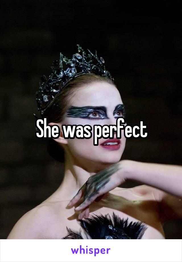 She was perfect