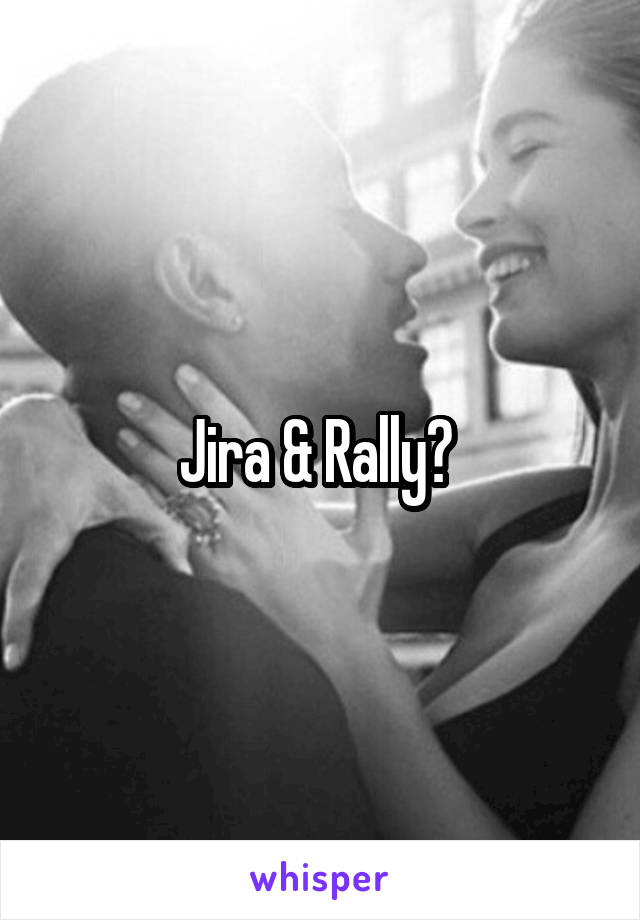 Jira & Rally? 