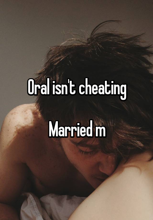 Oral isn't cheating

Married m