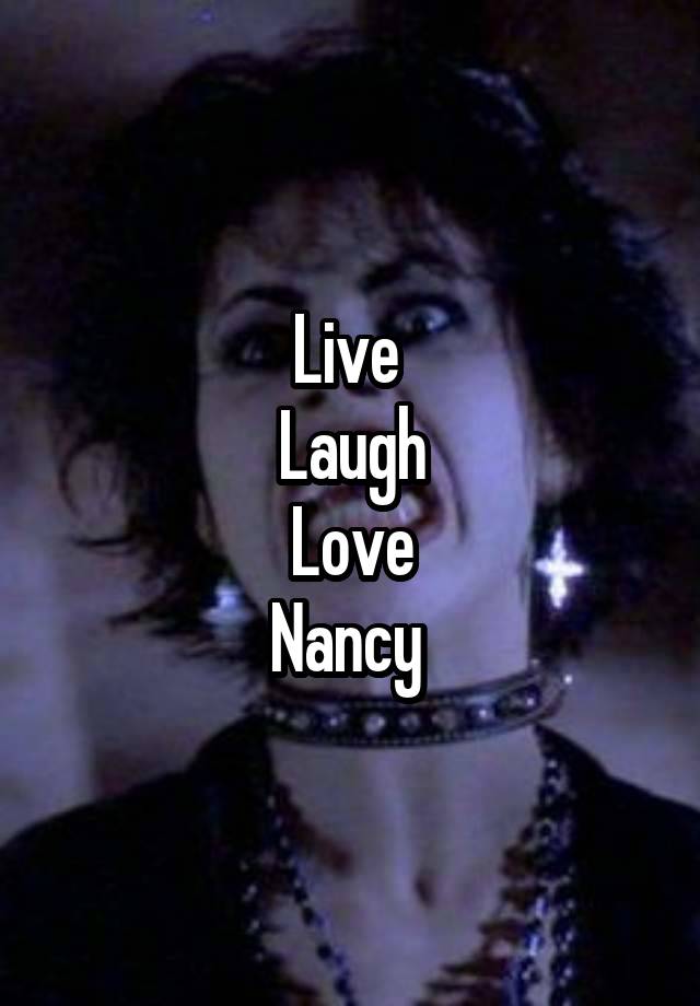 Live 
Laugh
Love
Nancy 