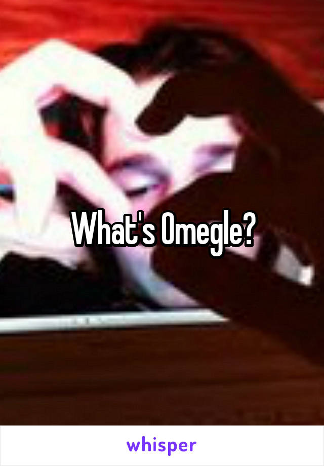 What's Omegle?