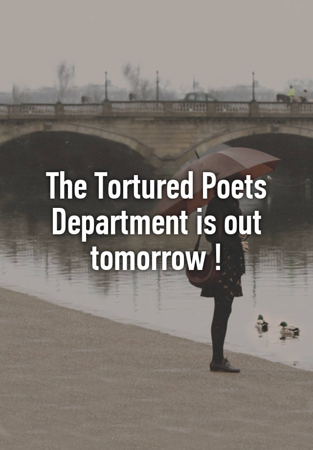 The Tortured Poets Department is out tomorrow !