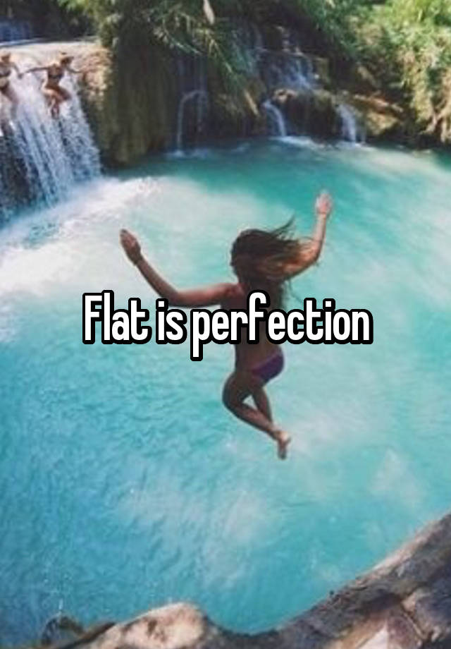 Flat is perfection