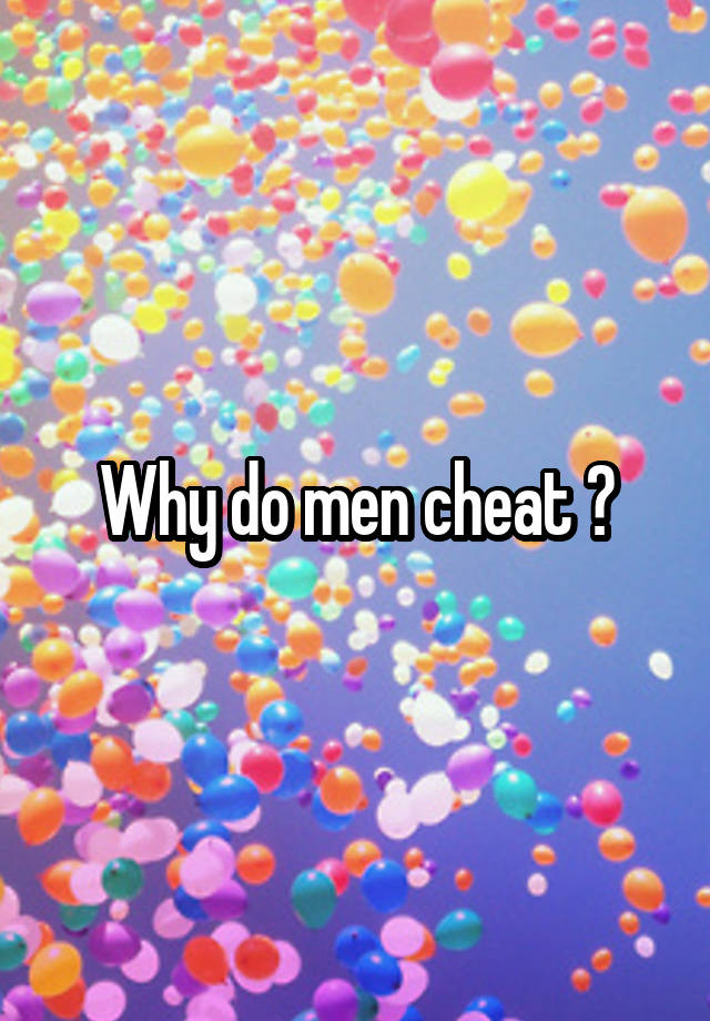 Why do men cheat ?