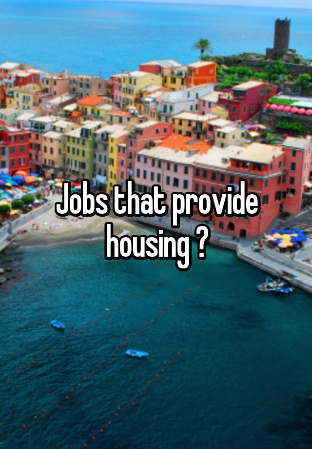 Jobs that provide housing ?