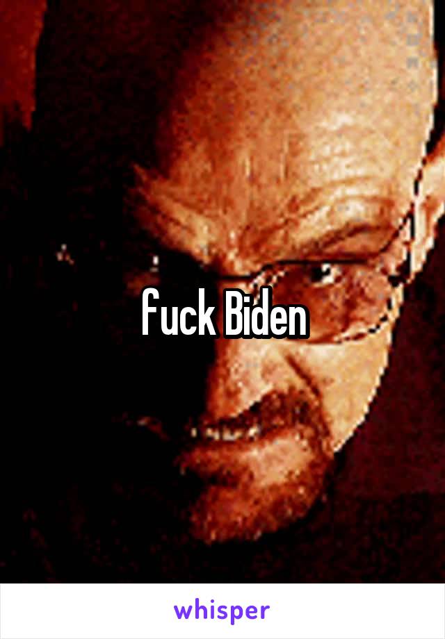 fuck Biden