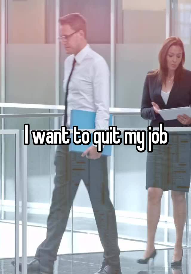 I want to quit my job