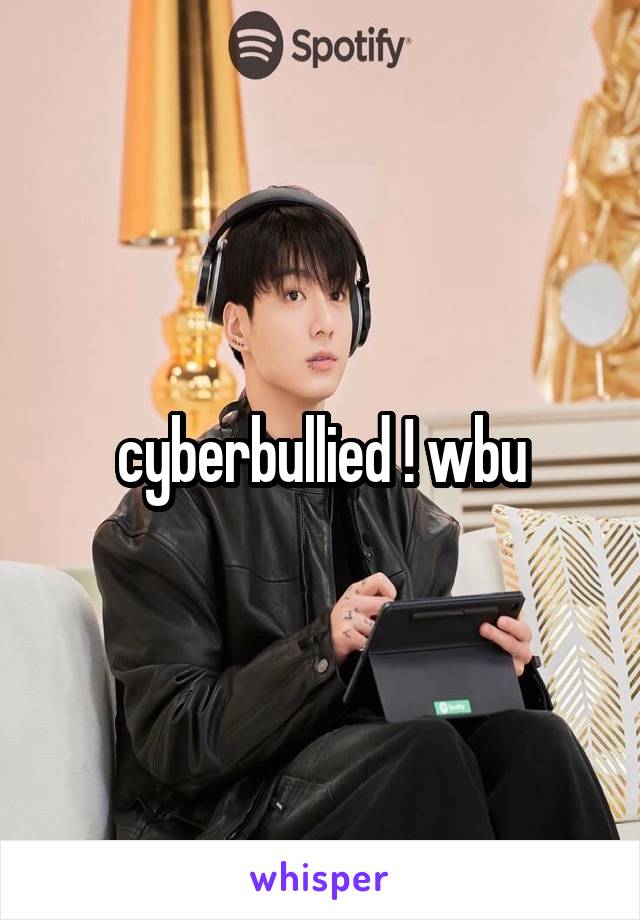 cyberbullied ! wbu