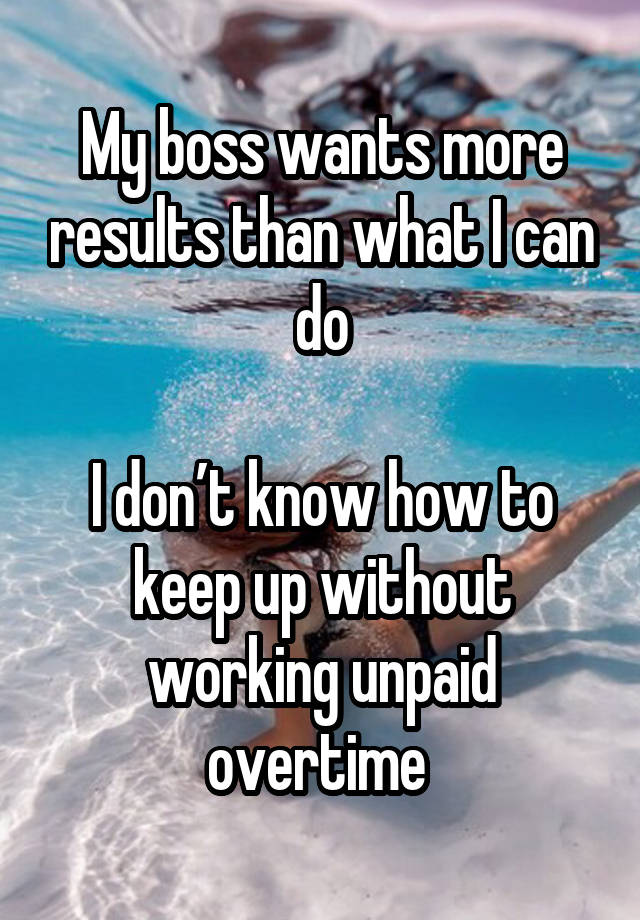 My boss wants more results than what I can do

I don’t know how to keep up without working unpaid overtime 
