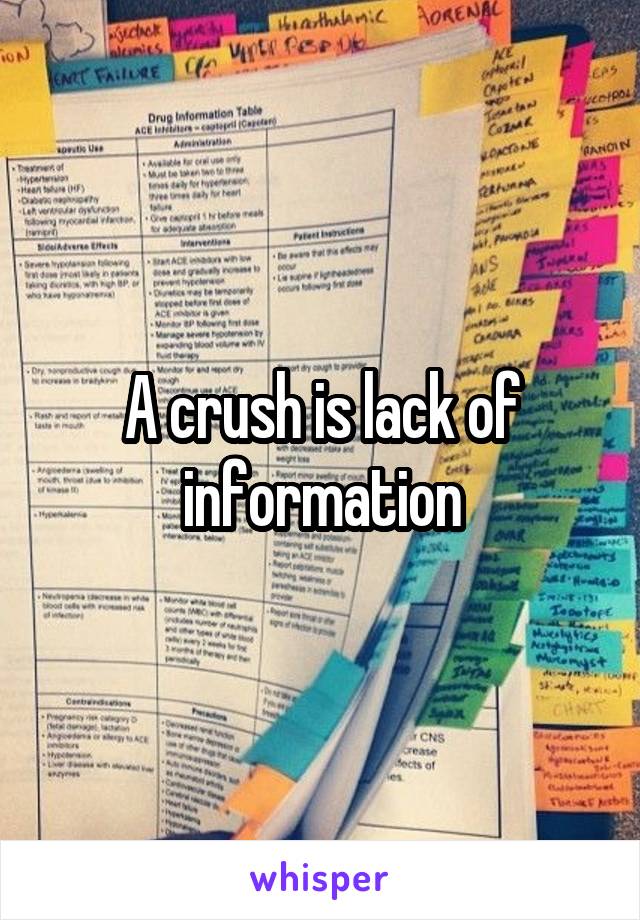 A crush is lack of information