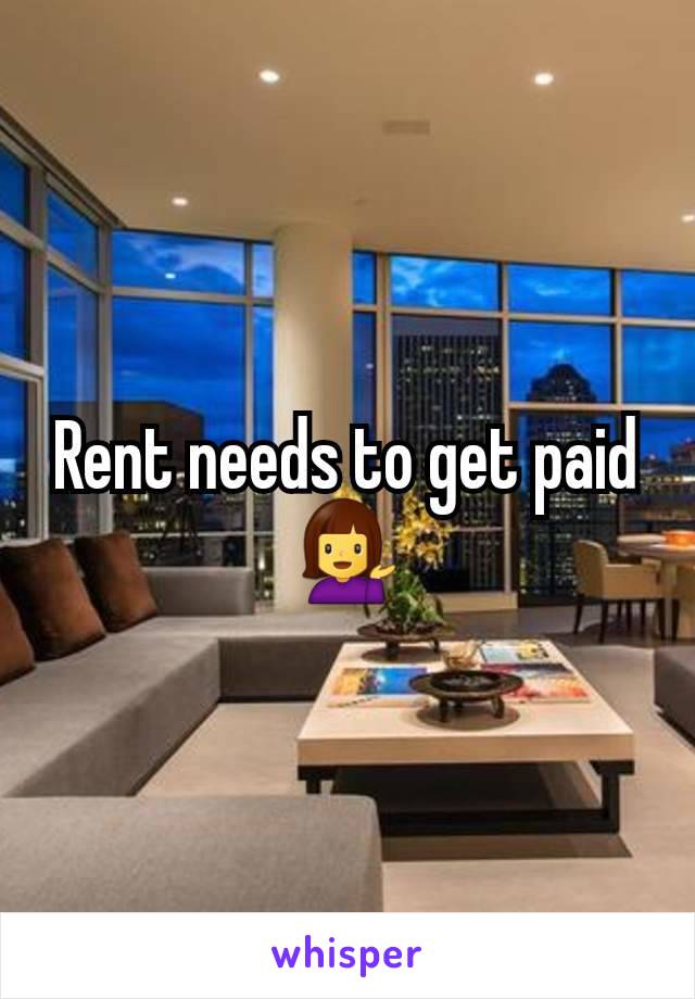 Rent needs to get paid 💁‍♀️