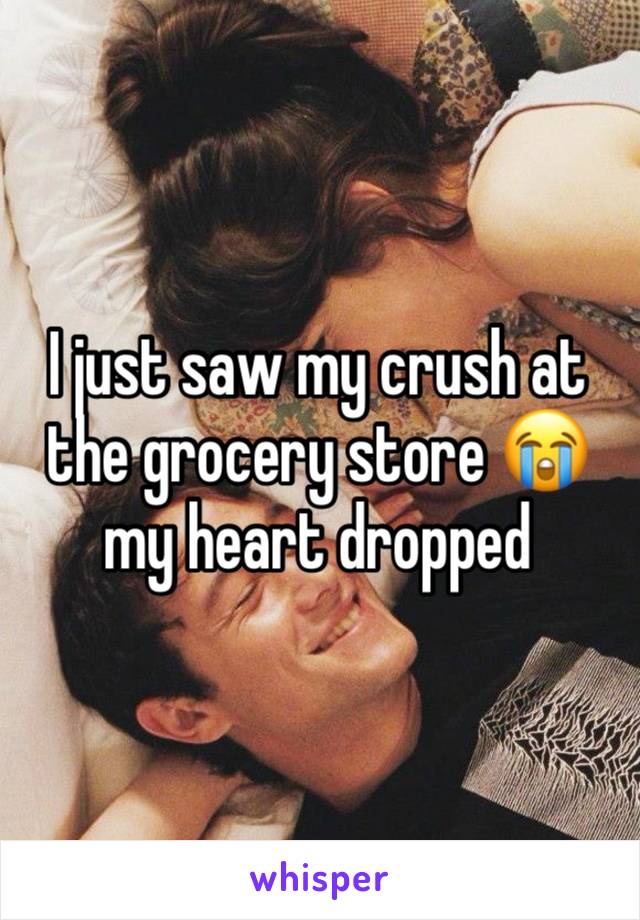 I just saw my crush at the grocery store 😭 my heart dropped 