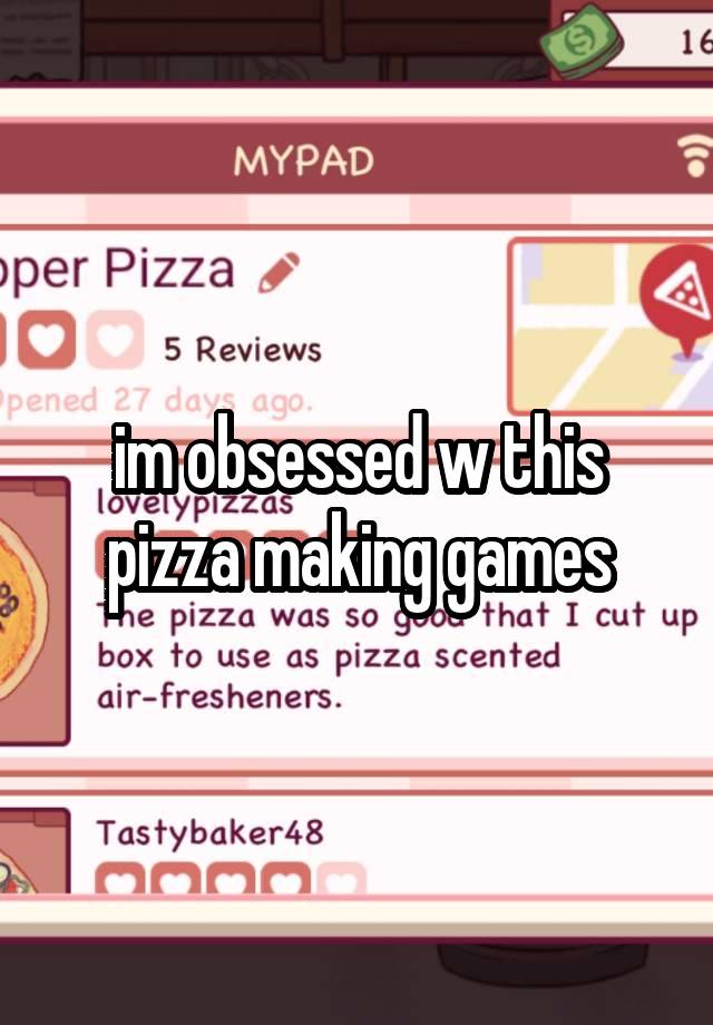 im obsessed w this pizza making games