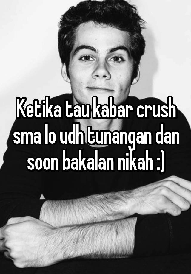 Ketika tau kabar crush sma lo udh tunangan dan soon bakalan nikah :)