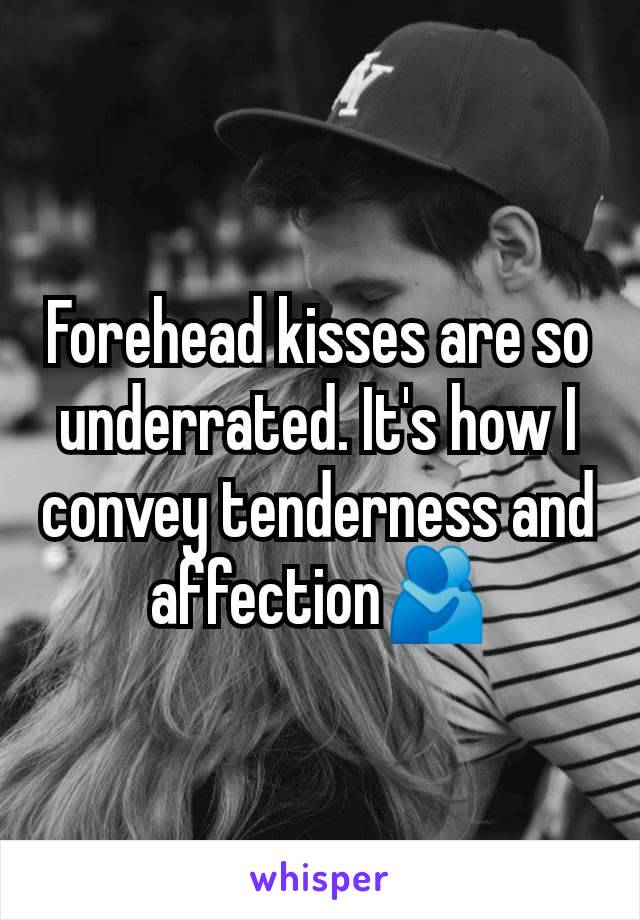 Forehead kisses are so underrated. It's how I convey tenderness and affection🫂