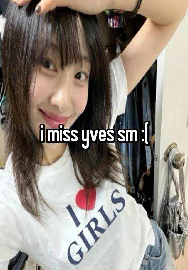 i miss yves sm :(