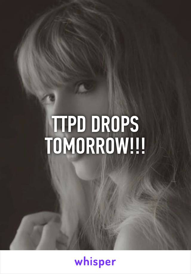 TTPD DROPS TOMORROW!!!