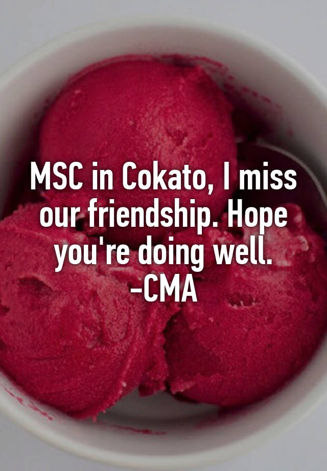 MSC in Cokato, I miss our friendship. Hope you're doing well.
-CMA