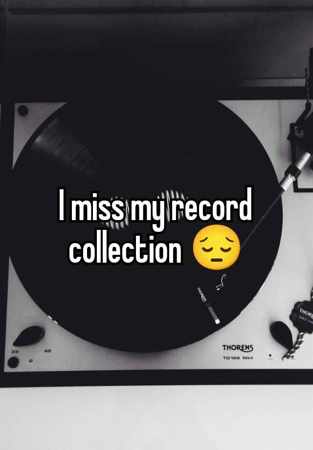 I miss my record collection 😔