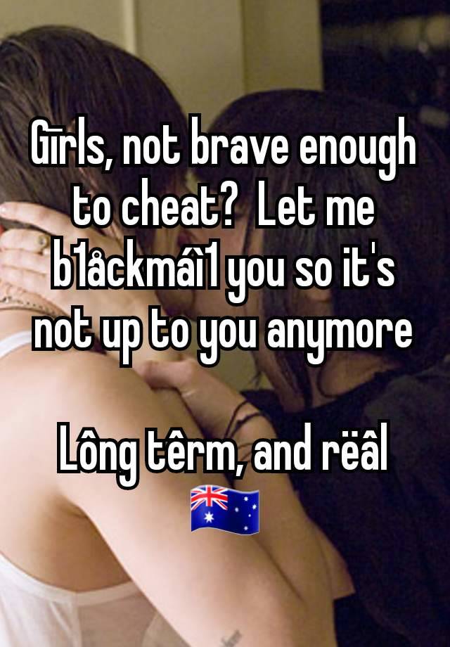 Gīrls, not brave enough to cheat?  Let me b1åckmáì1 you so it's not up to you anymore

Lông têrm, and rëâl
🇦🇺