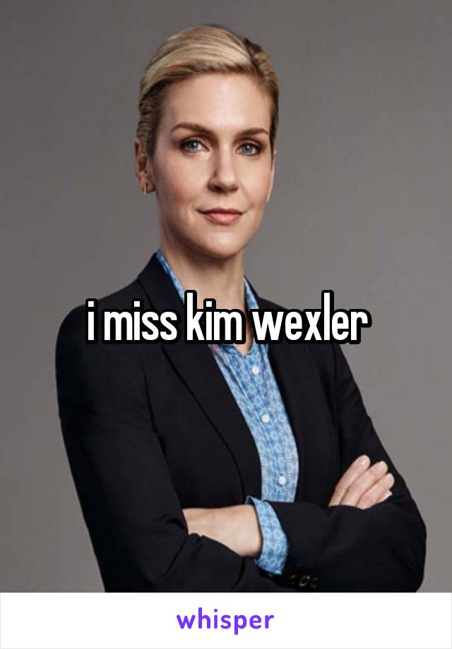 i miss kim wexler