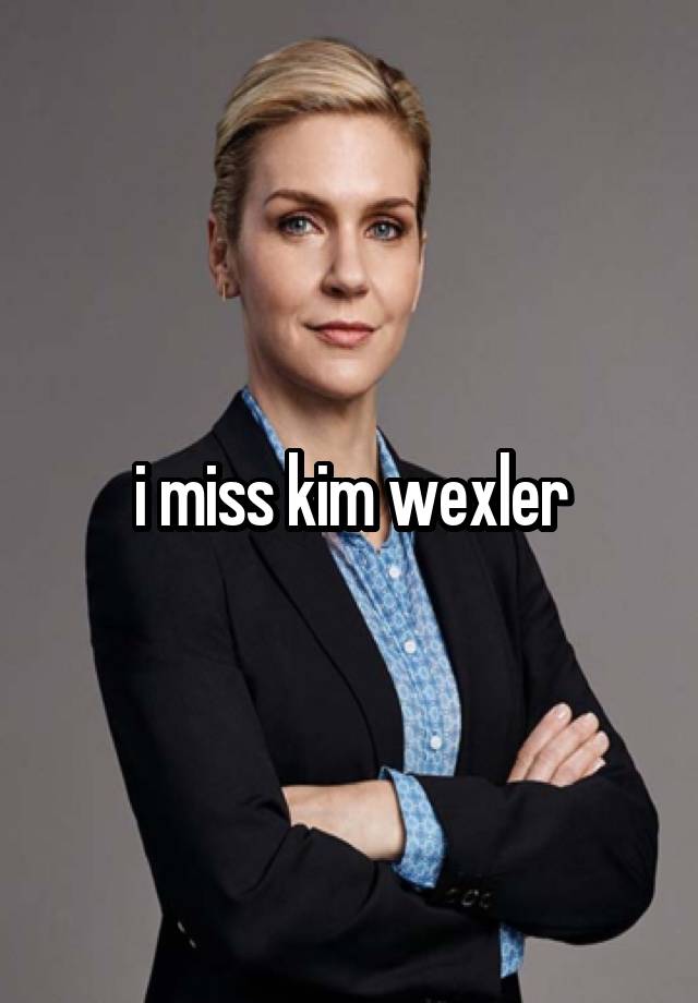 i miss kim wexler