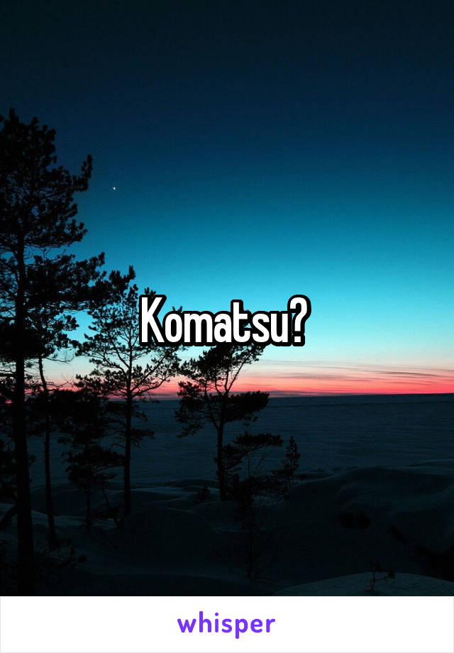 Komatsu? 