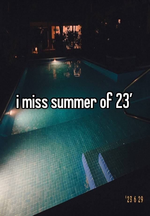 i miss summer of 23’