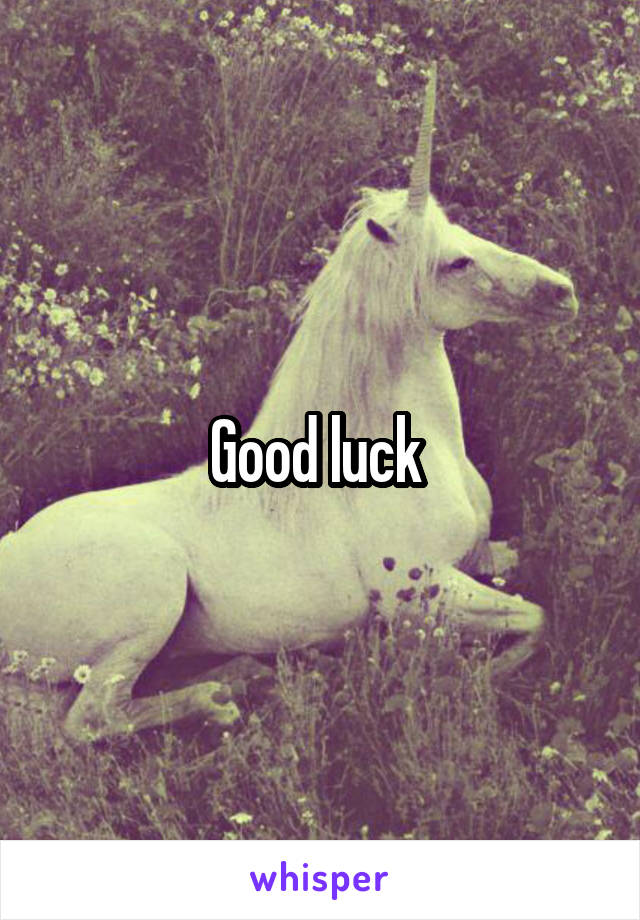 Good luck 