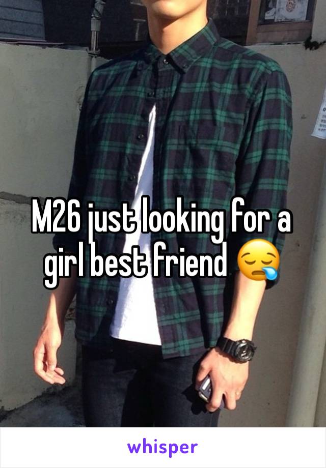 M26 just looking for a girl best friend 😪