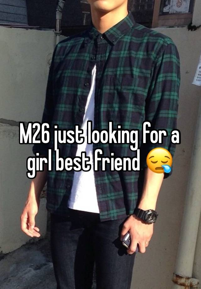 M26 just looking for a girl best friend 😪