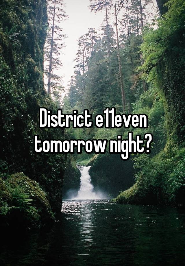 District e11even tomorrow night?