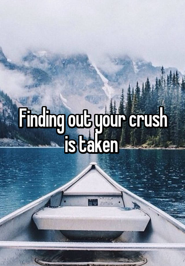 Finding out your crush is taken 