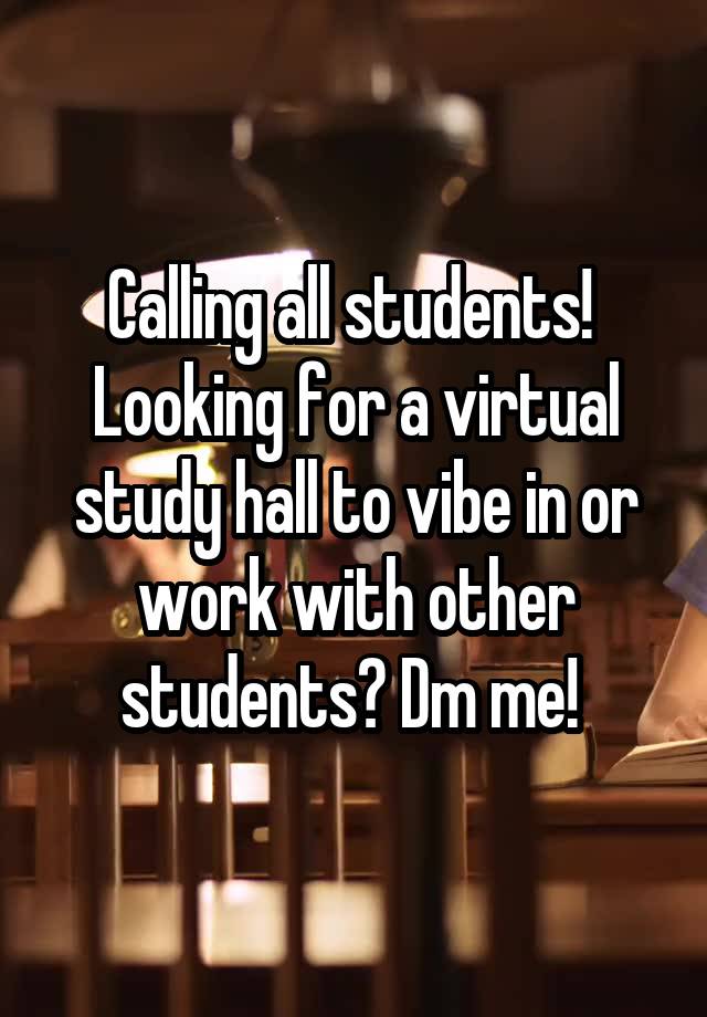 Calling all students! 
Looking for a virtual study hall to vibe in or work with other students? Dm me! 
