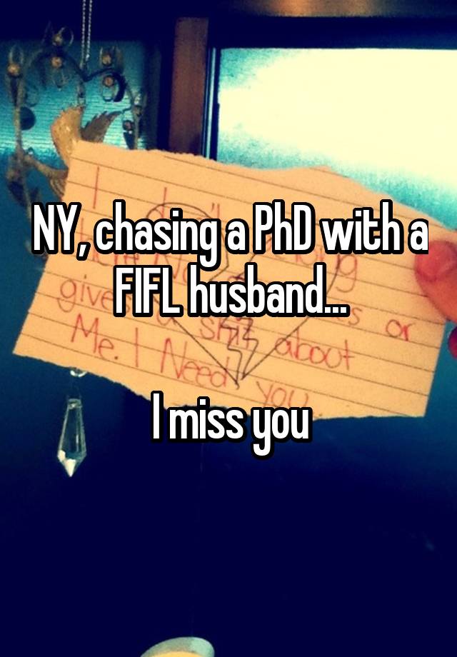 NY, chasing a PhD with a FIFL husband...

I miss you